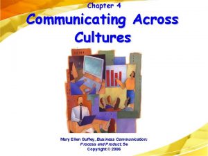 Chapter 4 Communicating Across Cultures Mary Ellen Guffey