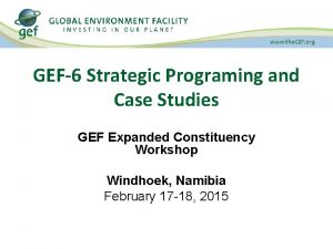 GEF6 Strategic Programing and Case Studies GEF Expanded