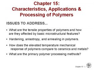 Chapter 15 Characteristics Applications Processing of Polymers ISSUES