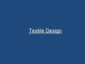 Textile Design Textiles Pre Historic Present day Textiles