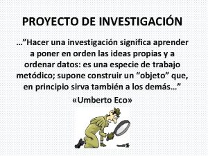 PROYECTO DE INVESTIGACIN Hacer una investigacin significa aprender