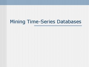 Mining TimeSeries Databases I Introduction Data Mining The