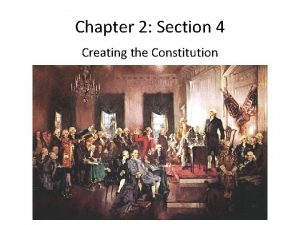 Chapter 2 section 4 creating the constitution
