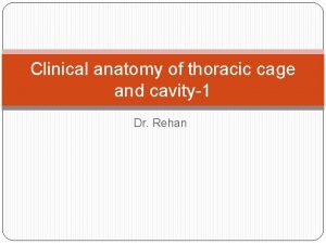 Clinical anatomy of thoracic cage and cavity1 Dr