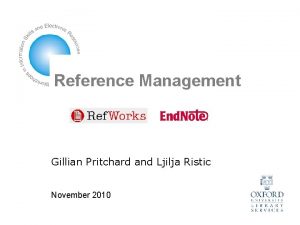 Reference Management Gillian Pritchard and Ljilja Ristic November