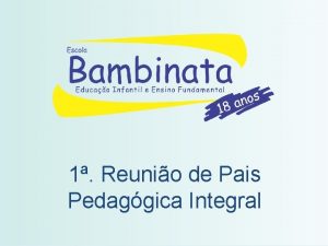 1 Reunio de Pais Pedaggica Integral Nossa Equipe