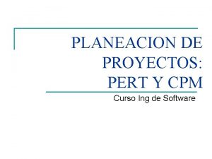 PLANEACION DE PROYECTOS PERT Y CPM Curso Ing