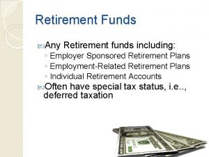 Retirement Funds Any Retirement funds including Employer Sponsored