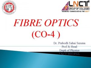 FIBRE OPTICS CO4 Dr Prabodh Sahai Saxena Prof