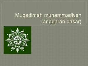 Muqadimah muhammadiyah anggaran dasar Kelompok 4 1 Della