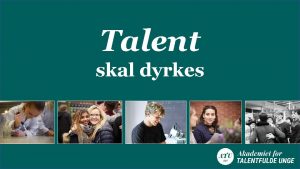 Talent skal dyrkes Savner du udfordringer ATU st