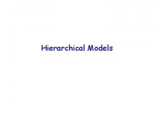 Hierarchical Models Roadmap Models of increasing complexity Poisson