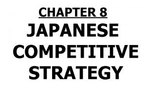 CHAPTER 8 JAPANESE COMPETITIVE STRATEGY Japanese Strategy PRISMS