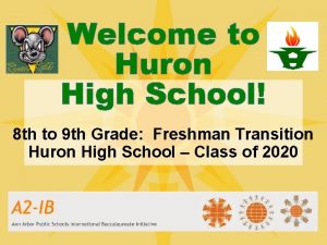 Welcome to Huron High School 8 th to