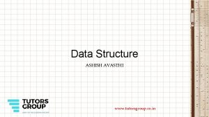 Data Structure ASHISH AVASTHI www tutorsgroup co in