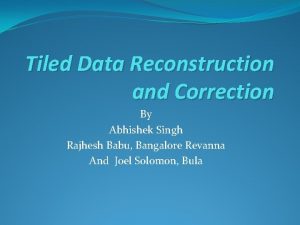 Tiled Data Reconstruction and Correction By Abhishek Singh