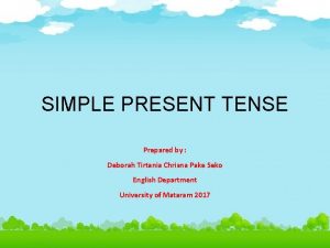 SIMPLE PRESENT TENSE Prepared by Deborah Tirtania Chrisna