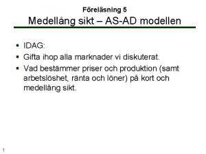 Frelsning 5 Medellng sikt ASAD modellen IDAG Gifta