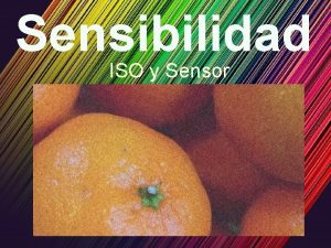 Sensibilidad ISO y Sensor Sensibilidad PARA RECORDAR Sensibilidad
