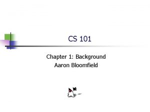 CS 101 Chapter 1 Background Aaron Bloomfield Lets