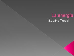 La energa Sabrina Trocki Energa hidrulica La energa