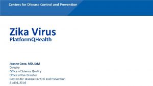 Centers for Disease Control and Prevention Zika Virus