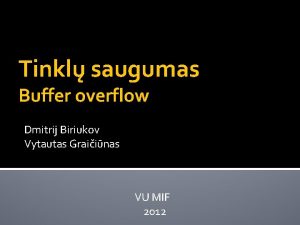 Tinkl saugumas Buffer overflow Dmitrij Biriukov Vytautas Graiinas