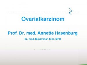 Ovarialkarzinom Prof Dr med Annette Hasenburg Dr med