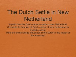 The Dutch Settle in New Netherland Explain how