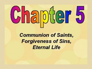 Communion of Saints Forgiveness of Sins Eternal Life