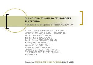 SLOVENSKA TEKSTILNA TEHNOLOKA PLATFORMA Horizontalna skupina STANDARDIZACIJA izr