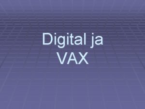 Digital ja VAX Johdanto VAX eli Virtual Address