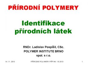 PRODN POLYMERY Identifikace prodnch ltek RNDr Ladislav Pospil