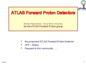 ATLAS Forward Proton Detectors Michael Rijssenbeek Stony Brook