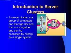 Introduction to Server Clusters l A server cluster