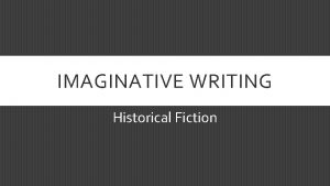 IMAGINATIVE WRITING Historical Fiction LEARNING INTENTIONS To revise
