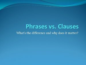 Whats the difference between phrases and clauses