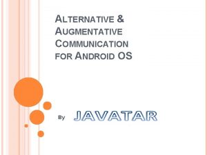 ALTERNATIVE AUGMENTATIVE COMMUNICATION FOR ANDROID OS By v