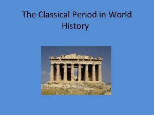 The Classical Period in World History Periodization Classical