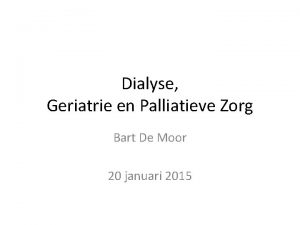 Dialyse Geriatrie en Palliatieve Zorg Bart De Moor