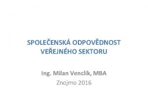SPOLEENSK ODPOVDNOST VEEJNHO SEKTORU Ing Milan Venclk MBA