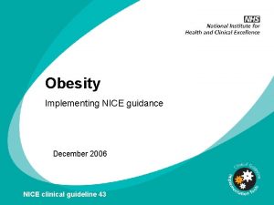 Obesity Implementing NICE guidance December 2006 NICE clinical