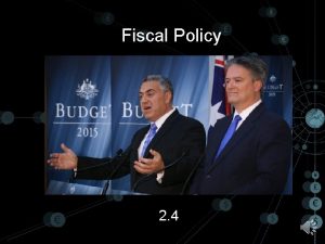 Fiscal Policy 2 4 Fiscal Policy Definition Purpose