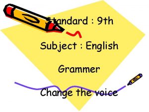 Standard 9 th Subject English Grammer Change the