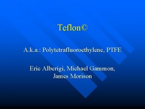 Teflon A k a Polytetrafluoroethylene PTFE Eric Alberigi