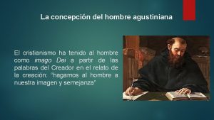 La concepcin del hombre agustiniana El cristianismo ha