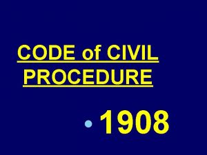 CODE of CIVIL PROCEDURE 1908 Introduction q Statute