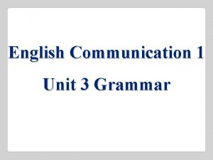 English Communication 1 Unit 3 Grammar Unit 3