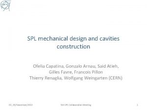 SPL mechanical design and cavities construction Ofelia Capatina