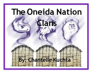 The Oneida Nation Clans By Chantelle Kuchta This